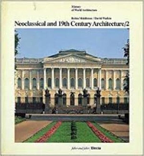 Neoclassical and 19th Century Architecture By Robin Middleton