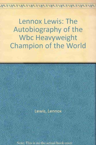 Lennox Lewis; The Autobiography of the Wbc Heavyweight Champion of the World, with Joe Steeples