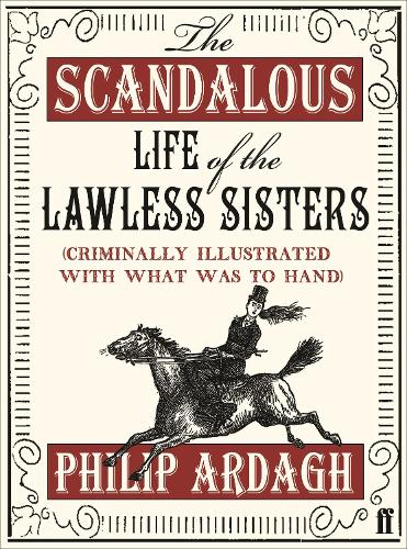The Scandalous Life of the Lawless Sisters (Criminally illustrated with what was to hand)