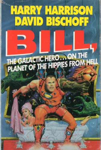 Bill, the Galactic Hero on the Planet of the Hippies from Hell