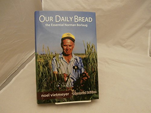 Our Daily Bread, the Essential Norman Borlaug