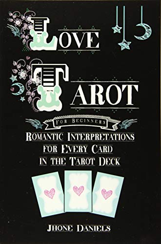 Love Tarot for Beginners: Romantic Interpretations for Every Card in the Tarot Deck
