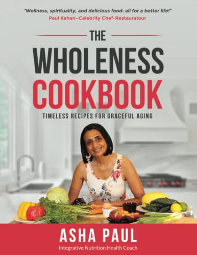 THE WHOLENESS COOKBOOK: Timeless Recipes For Graceful Aging