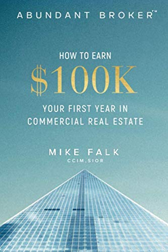 Abundant Broker : How to Earn 100K Your First Year in Commercial Real Estate