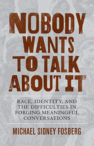 Nobody Wants to Talk About It: Race, Identity and the Difficulties in Forging Meaningful Conversations