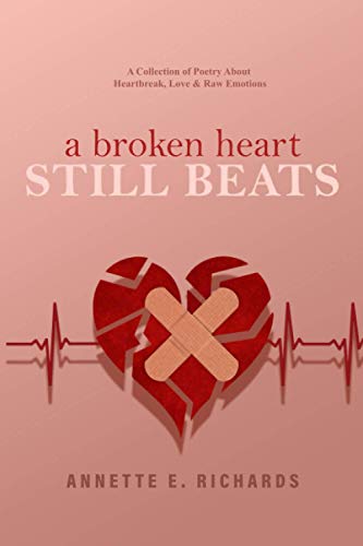 A Broken Heart Still Beats A Collection of Poetry About Heartbreak Love Raw Emotions