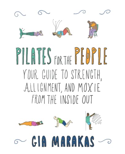 Pilates for the People: Your Guide to Strength, Alignment, and Moxie From the Inside Out
