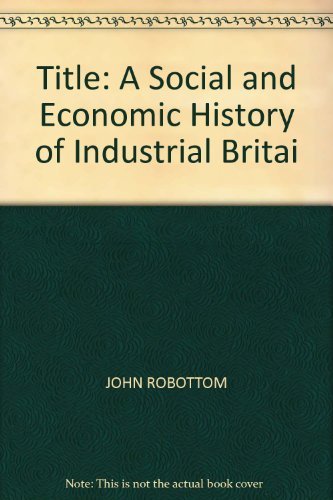 A Social and Economic History of Industrial Britain