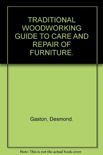TRADITIONAL WOODWORKING GUIDE TO CARE AND REPAIR OF FURNITURE.