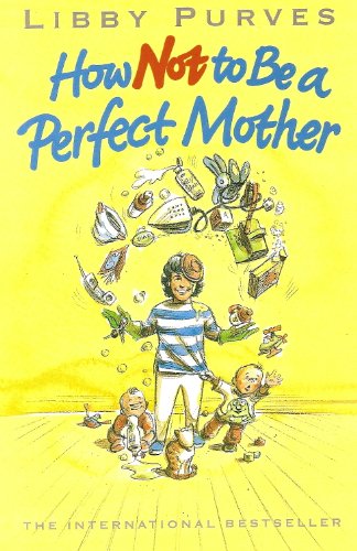 HOW NOT TO BE A PERFECT MOTHER: THE CRAFTY MOTHERS GUIDE TO A QUIET LIFE