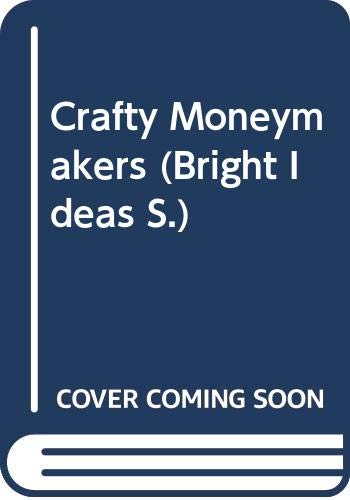 Crafty Moneymakers (Bright Ideas S)