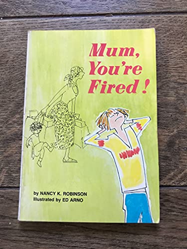 MUM, YOU'RE FIRED!