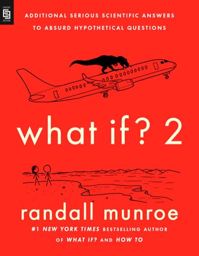 What If? 2 : Additional Serious Scientific Answers to Absurd Hypothetical Questions /anglais