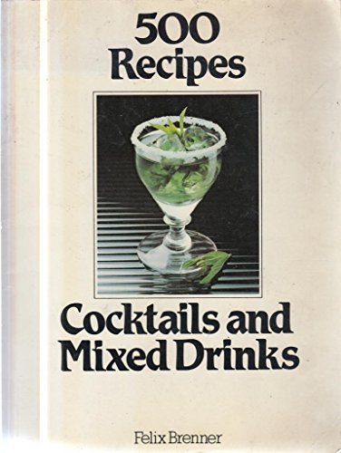 Cocktails and Mixed Drinks (500 Recipes)