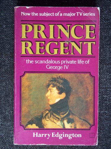 Prince Regent: The scandalous private life of George IV