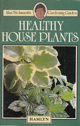 Healthy house plants (Alan Titchmarsh's gardening guides)