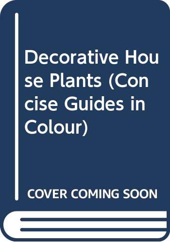 Decorative House Plants (Concise Guides in Colour)