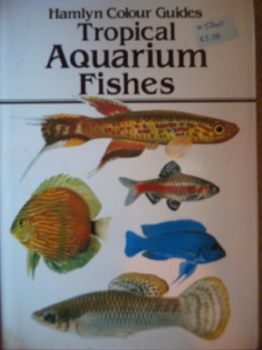 Tropical Aquarium Fishes (A Hamlyn colour guide)