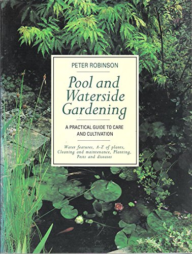 POOL AND WATERSIDE GARDENING: A PRACTICAL GUIDE TO CARE AND CULTIVATION.