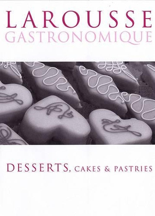 Larousse Desserts, Cakes & Pastries
