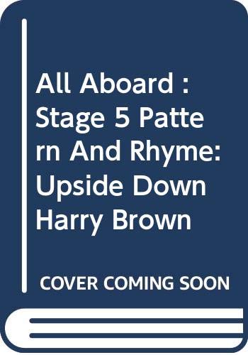 All Aboard : Stage 5 Pattern And Rhyme: Upside Down Harry Brown