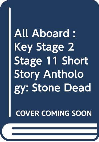 All Aboard : Key Stage 2 Stage 11 Short Story Anthology: Stone Dead