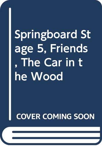 Springboard Stage 5, Friends, The Car in the Wood