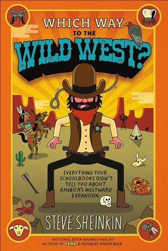 Which Way to the Wild West? Everything Your Schoolbooks Didn't Tell You about We