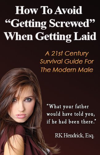 How To Avoid Getting Screwed When Getting Laid A st Century Survival Guide For The Modern Male