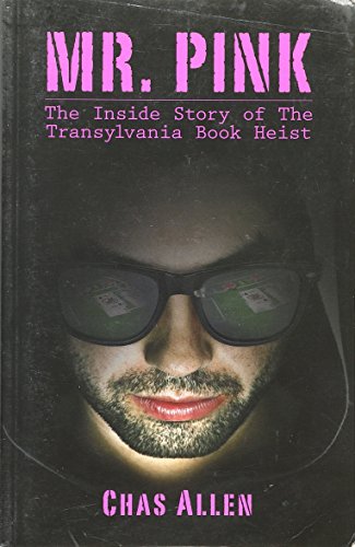 Mr Pink The Inside Story of The Transylvania Book Heist