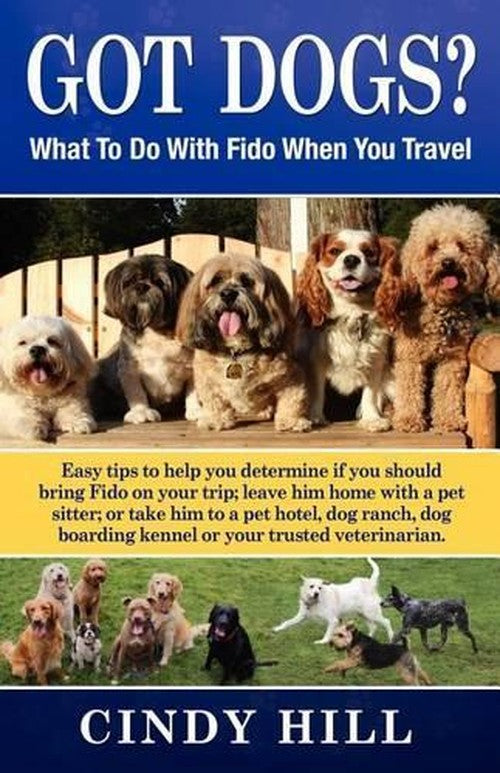 Got Dogs? What To Do With Fido When You Travel