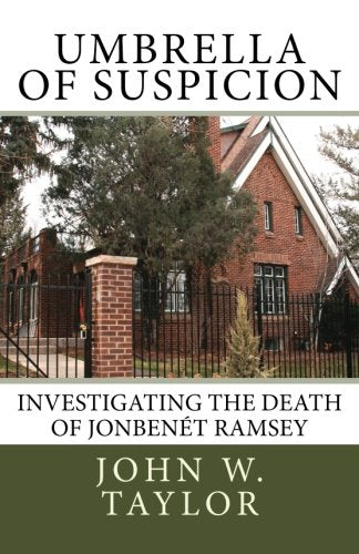 Umbrella of Suspicion: Investigating the death of JonBenet Ramsey