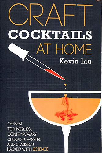 Craft Cocktails at Home: Offbeat Techniques, Contemporary Crowd-Pleasers, and Classics Hacked with Science