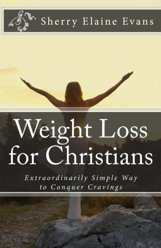 Weight Loss for Christians: Extraordinarily Simple Way to Conquer Cravings