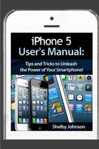 IPhone 5 (5C and 5S) User's Manual: Tips and Tricks to Unleash the Power of Your Smartphone! (includes IOS 7)