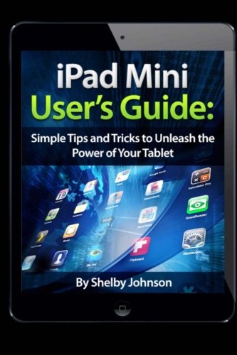 iPad Mini Users Guide Simple Tips and Tricks to Unleash the Power of your Tablet