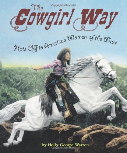 Cowgirl Way: Hats Off to America's Women of the West
