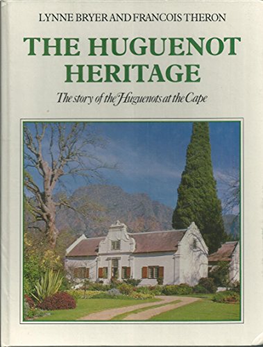 The Huguenot heritage: The story of the Huguenots at the Cape