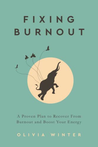 Fixing Burnout: A Proven Plan to Recover From Burnout and Boost Your Energy