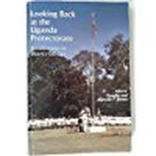 Looking back at the Uganda protectorate: Recollections of District Officers