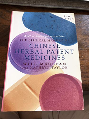 The Clinical Manual of Chinese Herbal Patent Medicines: a Guide to Ethical and Pure Patent Medicines