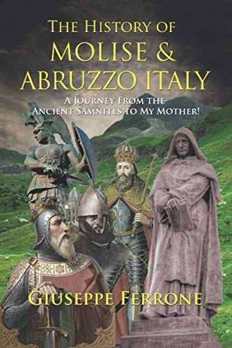 The History Of Molise and Abruzzo Italy - A Journey From The Ancient Samnites To My Mother!