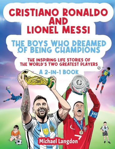 Cristiano Ronaldo And Lionel Messi - The Boys Who Dreamed of Being Champions