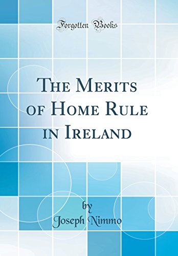The Merits of Home Rule in Ireland (Classic Reprint)