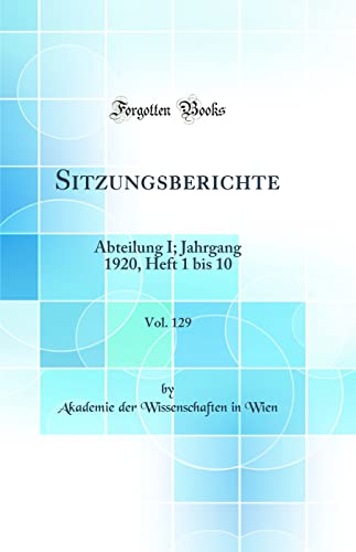 Sitzungsberichte, Vol. 129: Abteilung I; Jahrgang 1920, Heft 1 bis 10 (Classic Reprint)
