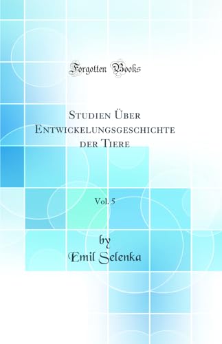 Studien UEber Entwickelungsgeschichte der Tiere, Vol. 5 (Classic Reprint)