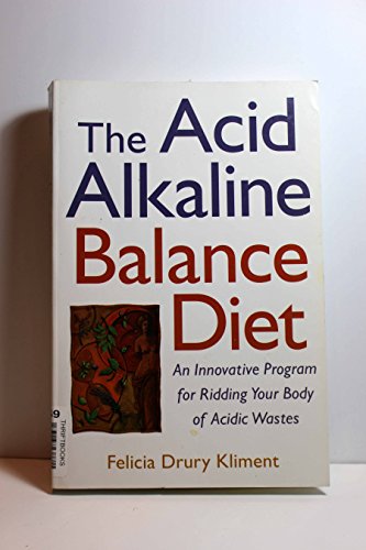 The Acid Alkaline Balance Diet: An Innovative Program for Ridding Your Body of Acidic Wastes