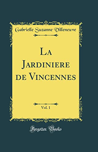 La Jardiniere de Vincennes, Vol. 1 (Classic Reprint)