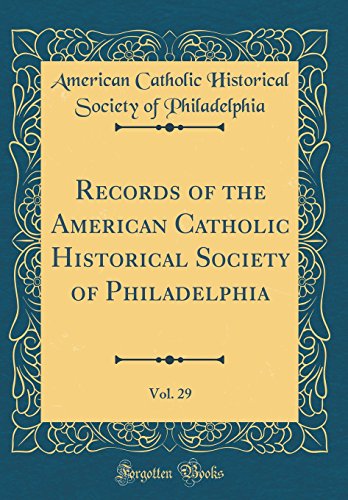 Records of the American Catholic Historical Society of Philadelphia, Vol. 29 (Classic Reprint)