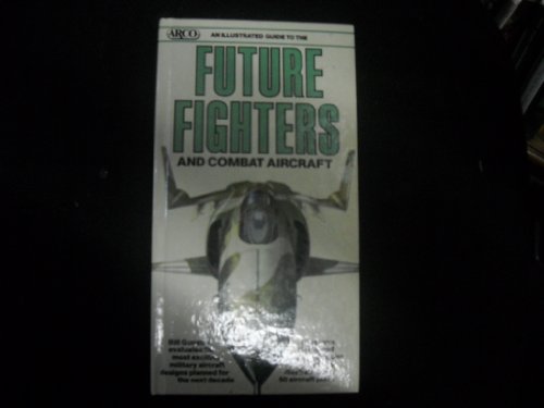 An Illustrated Guide to Future Fighters and Combat Aircraft